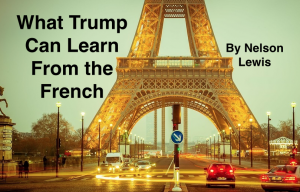 What Trump can learn from the french by Nelson Lewis